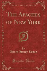 The Apaches of New York (Classic Reprint)
