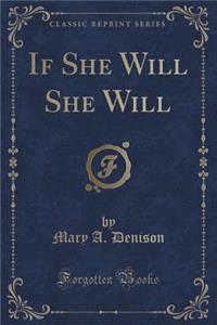 If She Will She Will (Classic Reprint)