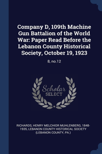 Company D, 109th Machine Gun Battalion of the World War: Paper Read Before the Lebanon County Historical Society, October 19, 1923: 8, no.12