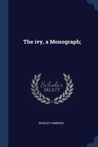 The ivy, a Monograph;