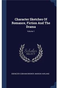 Character Sketches Of Romance, Fiction And The Drama; Volume 1