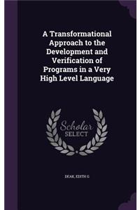 Transformational Approach to the Development and Verification of Programs in a Very High Level Language