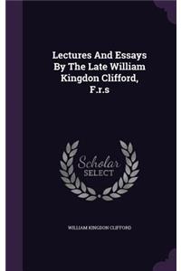 Lectures And Essays By The Late William Kingdon Clifford, F.r.s