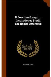 D. Ioachimi Langii ... Institutiones Studii Theologici Litterariæ