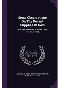 Some Observations On The Recent Supplies Of Gold