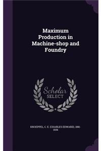 Maximum Production in Machine-shop and Foundry