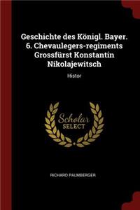 Geschichte Des Königl. Bayer. 6. Chevaulegers-Regiments Grossfürst Konstantin Nikolajewitsch