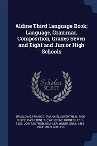 Aldine Third Language Book; Language, Grammar, Composition, Grades Seven and Eight and Junior High Schools