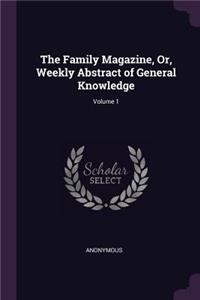 Family Magazine, Or, Weekly Abstract of General Knowledge; Volume 1