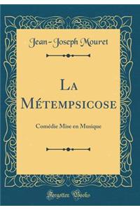 La MÃ©tempsicose: ComÃ©die Mise En Musique (Classic Reprint)