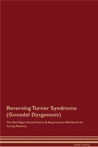 Reversing Turner Syndrome (Gonadal Dysgenesis) The Raw Vegan Detoxification & Regeneration Workbook for Curing Patients