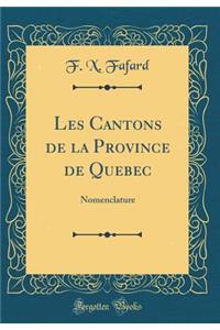 Les Cantons de la Province de Quebec: Nomenclature (Classic Reprint)