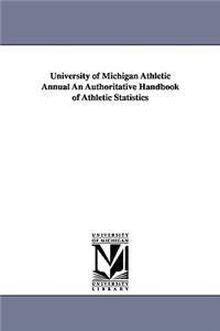 University of Michigan Athletic Annual an Authoritative Handbook of Athletic Statistics