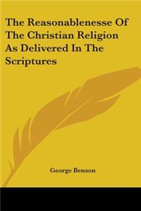 Reasonablenesse Of The Christian Religion As Delivered In The Scriptures