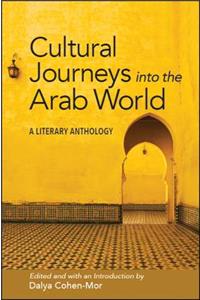 Cultural Journeys Into the Arab World: A Literary Anthology