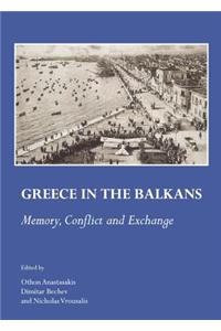 Greece in the Balkans: Memory, Conflict and Exchange