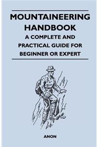 Mountaineering Handbook - A Complete and Practical Guide for Beginner or Expert