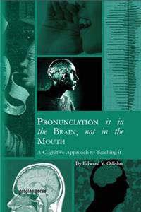 Pronunciation is in the Brain, not in the Mouth: A Cognitive Approach to Teaching it