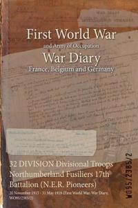 32 DIVISION Divisional Troops Northumberland Fusiliers 17th Battalion (N.E.R. Pioneers): 20 November 1915 - 31 May 1918 (First World War, War Diary, WO95/2385/2)