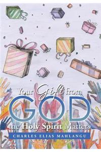 Your Gift from God the Holy Spirit Matters