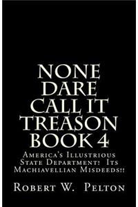 None Dare Call It Treason Book 4