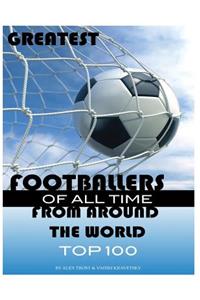 Greatest Footballers of All Time From Around the World Top 100