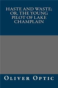 Haste and Waste; Or, the Young Pilot of Lake Champlain