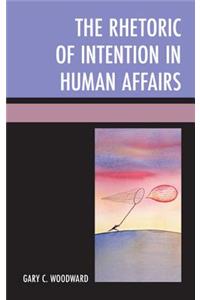 Rhetoric of Intention in Human Affairs