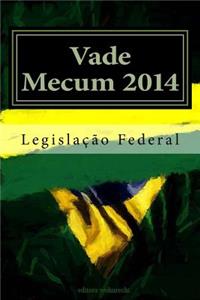Vade Mecum 2014: Coletanea de Legislacao Federal