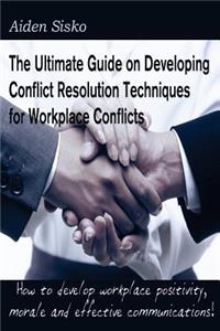 Ultimate Guide on Developing Conflict Resolution Techniques for Workplace Conflicts