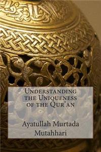 Understanding the Uniqueness of the Qur'an