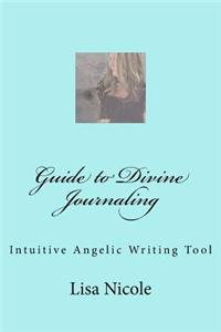 Guide to Divine Journaling: Intuitive Angelic Writing Tool