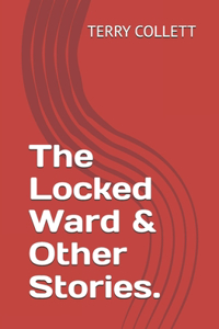 Locked Ward & Other Stories.