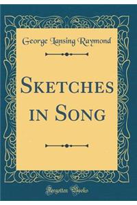 Sketches in Song (Classic Reprint)