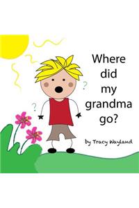 Where did my grandma go?