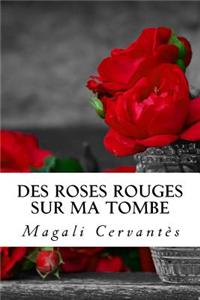 Des Roses Rouges Sur Ma Tombe