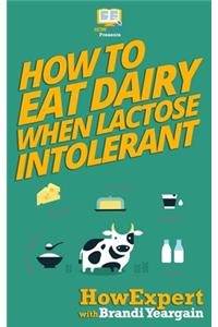 How to Eat Dairy When Lactose Intolerant