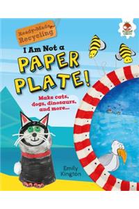 I Am Not a Paper Plate!