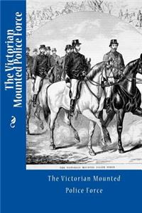 The Victorian Mounted Police Force