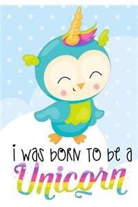 Unicorn Notebook I Was Born To Be a Unicorn