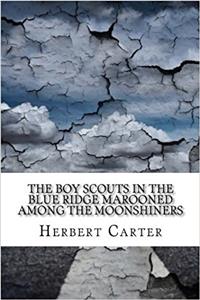 The Boy Scouts in the Blue Ridge Marooned Among the Moonshiners