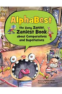 Alphabest: The Zany, Zanier, Zaniest Book about Comparatives and Superlatives