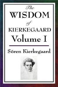The Wisdom of Kierkegaard Vol. I