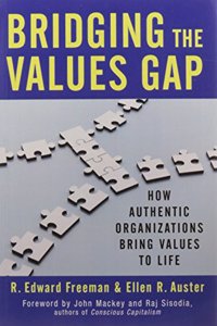 Bridging the Values Gap : How Authentic Organizations Bring Values to Life