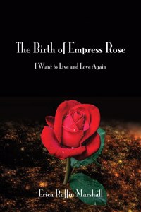 Birth of Empress Rose: I Want to Live and Love Again