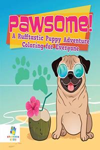 Pawsome! A Rufftastic Puppy Adventure Coloring for Everyone