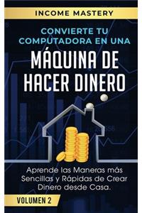 Convierte Tu Computadora en Una Máquina de Hacer Dinero