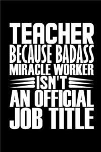 Teacher Because Badass Miracle Worker Isn't An Official Job Title