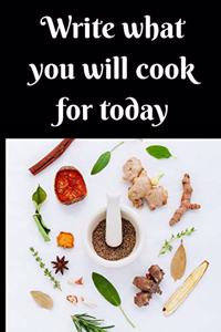 Write what you will cook for today Notebook, Composition Notebook Journal for Cooking, Kitchen Notebook for Chef, Women