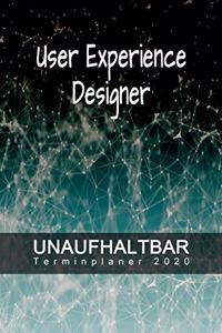 User Experience Designer - UNAUFHALTBAR - Terminplaner 2020: Organisator für Beruf und Studium - Inklusive Habit-Tracker und Bullet Journal zum erreichen deiner Ziele - Terminkalender - Taschenkalender - Jahre